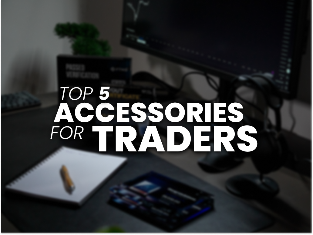 Top 5 desk essentials for funded traders